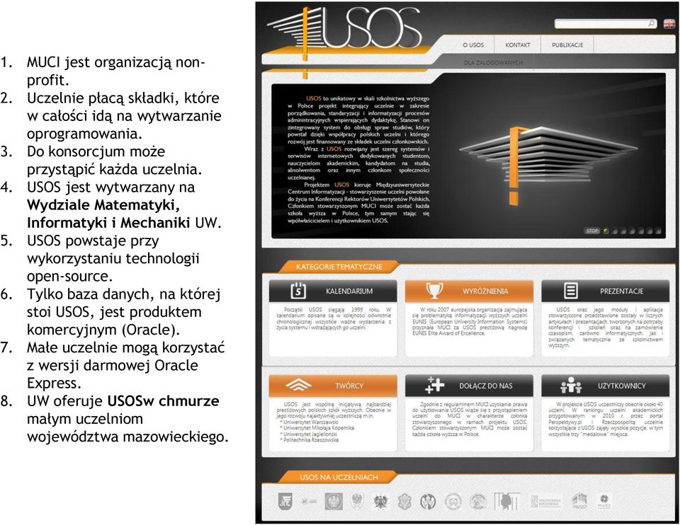 USOS powstaje przy wykorzystaniu technologii open-source. 6.