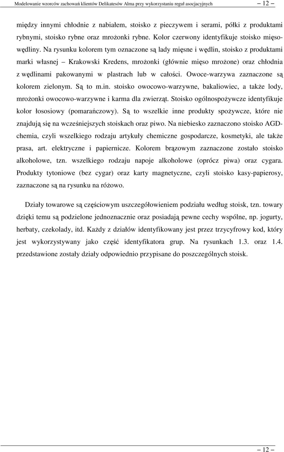 całości. Owoce-warzywa zaznaczone są kolorem zielonym. Są to m.in. stoisko owocowo-warzywne, bakaliowiec, a także lody, mrożonki owocowo-warzywne i karma dla zwierząt.