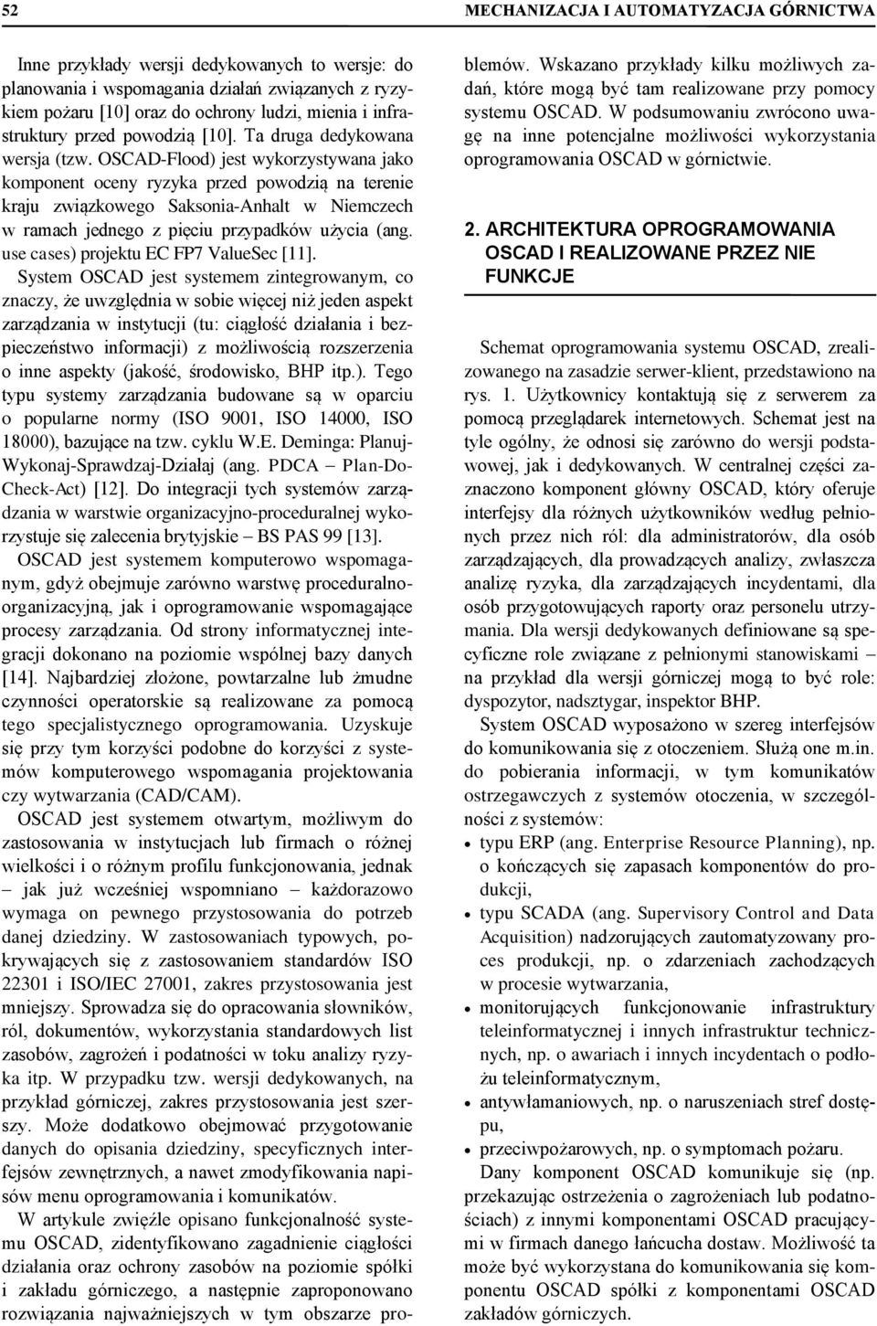 OSCAD-Flood) jest wykorzystywana jako komponent oceny ryzyka przed powodzią na terenie kraju związkowego Saksonia-Anhalt w Niemczech w ramach jednego z pięciu przypadków użycia (ang.