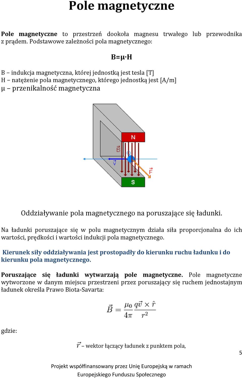 Oddziaływanie pola magnetycznego na poruszające się ładunki.