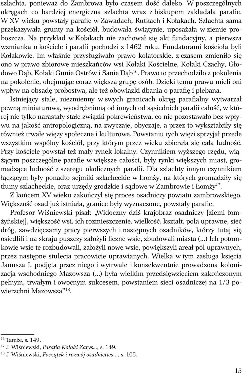 Na przykład w Kołakach nie zachował się akt f ndacyjny, a pierwsza wzmianka o kościele i parafii pochodzi z 1462 rok. F ndatorami kościoła byli Kołakowie.