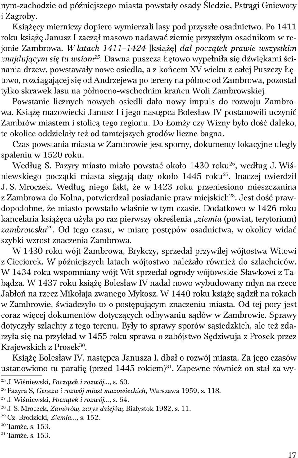 Dawna p szcza Łętowo wypełniła się dźwiękami ścinania drzew, powstawały nowe osiedla, a z końcem XV wiek z całej P szczy Łętowo, rozciągającej się od Andrzejewa po tereny na północ od Zambrowa,