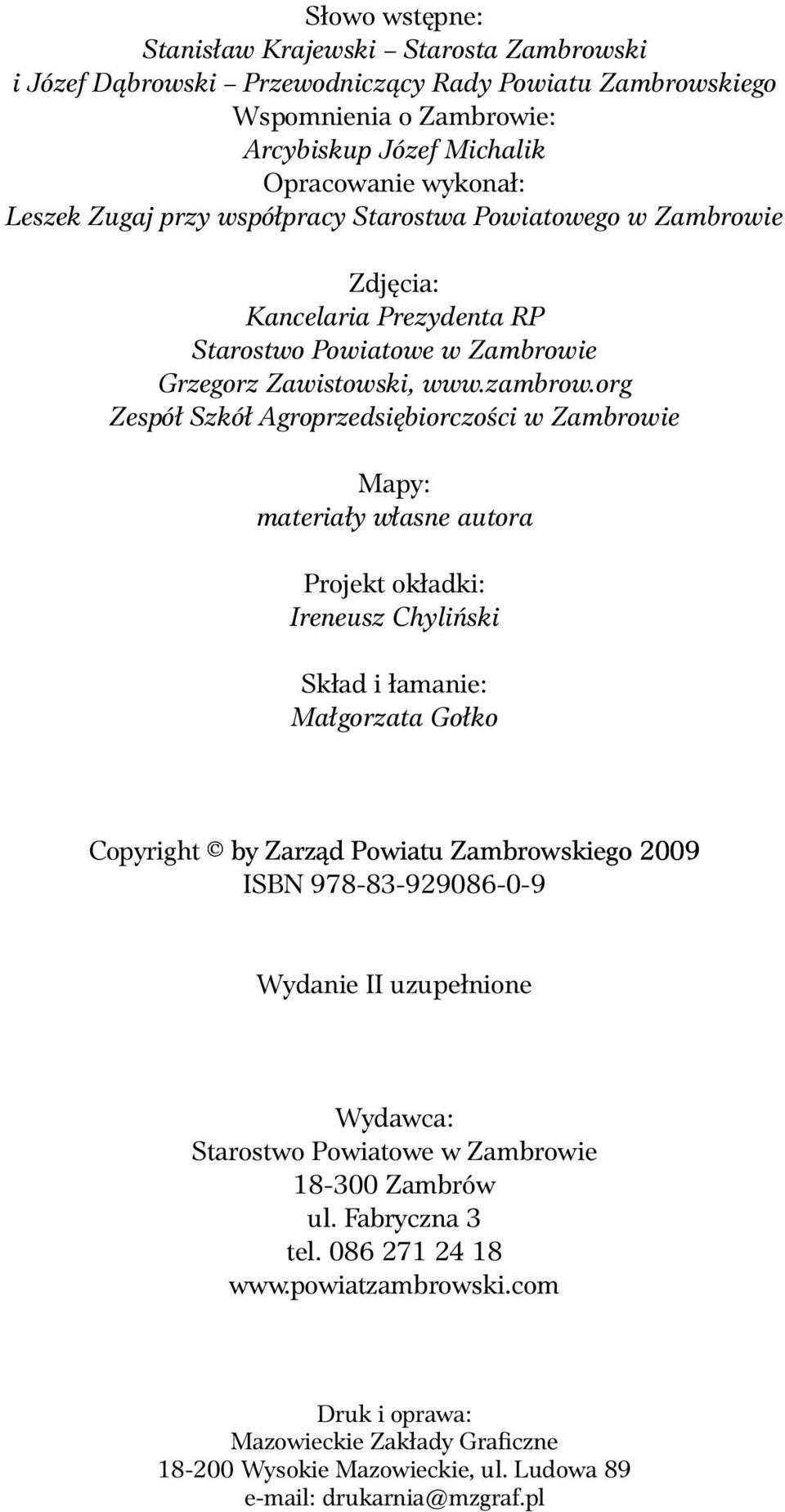 org Zespół Szkół Agroprzedsiębiorczości w Zambrowie Mapy: materiały własne autora Projekt okładki: Ireneusz Chyliński Skład i łamanie: Małgorzata Gołko Copyright by Zarząd Zar d Powiat Powiat