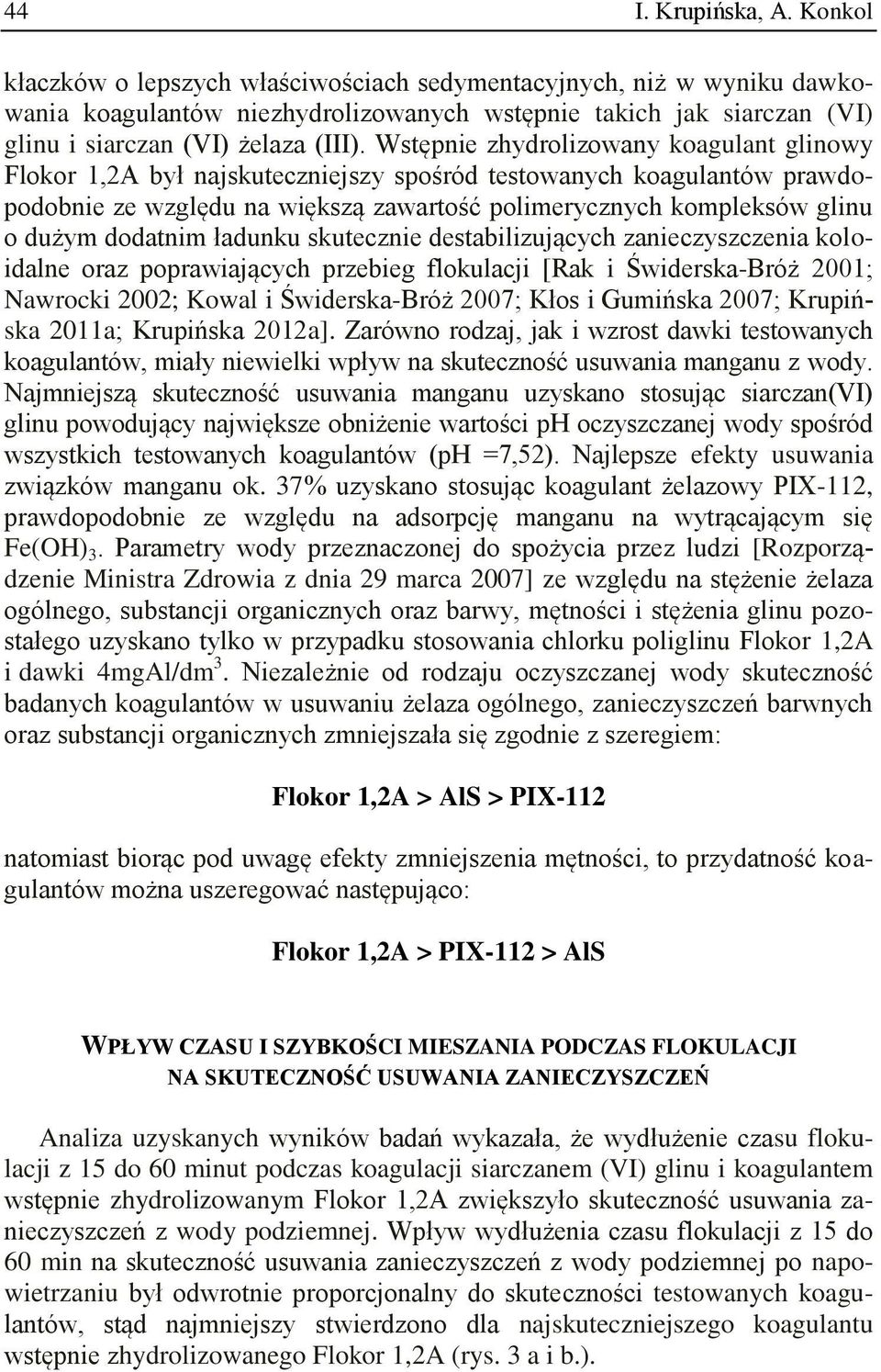 Wstępnie zhydrolizowany koagulant glinowy Flokor 1,2A był najskuteczniejszy spośród testowanych koagulantów prawdopodobnie ze względu na większą zawartość polimerycznych kompleksów glinu o dużym