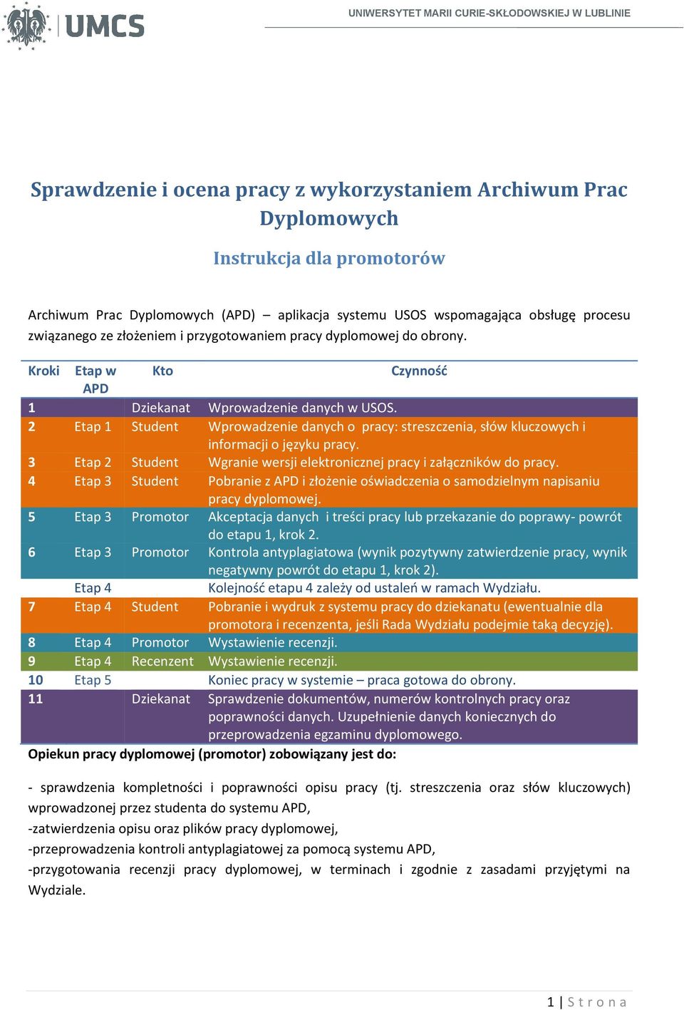 2 Etap 1 Student Wprowadzenie danych o pracy: streszczenia, słów kluczowych i informacji o języku pracy. 3 Etap 2 Student Wgranie wersji elektronicznej pracy i załączników do pracy.