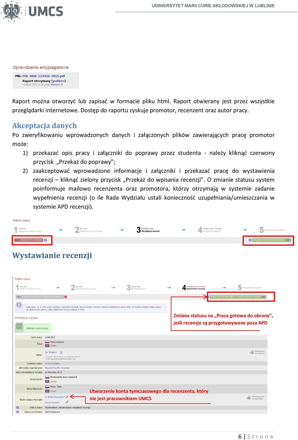 czerwony przycisk Przekaż do poprawy ; 2) zaakceptować wprowadzone informacje i załączniki i przekazać pracę do wystawienia recenzji kliknąć zielony przycisk Przekaż do wpisania recenzji.
