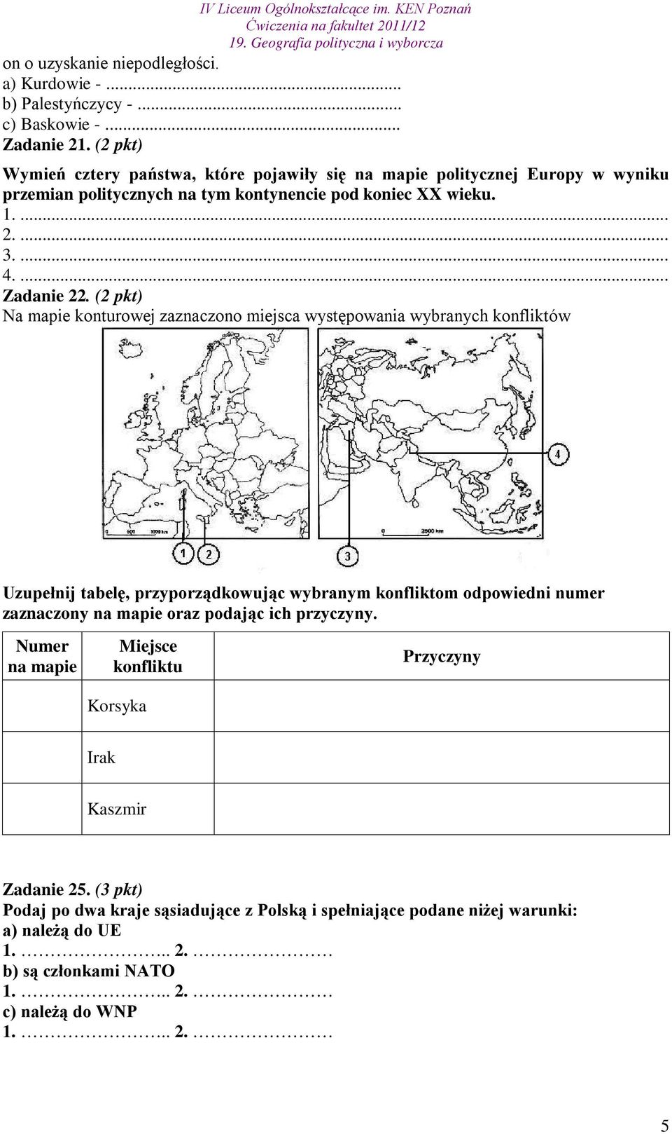 (2 pkt) Na mapie konturowej zaznaczono miejsca występowania wybranych konfliktów Uzupełnij tabelę, przyporządkowując wybranym konfliktom odpowiedni numer zaznaczony na mapie oraz