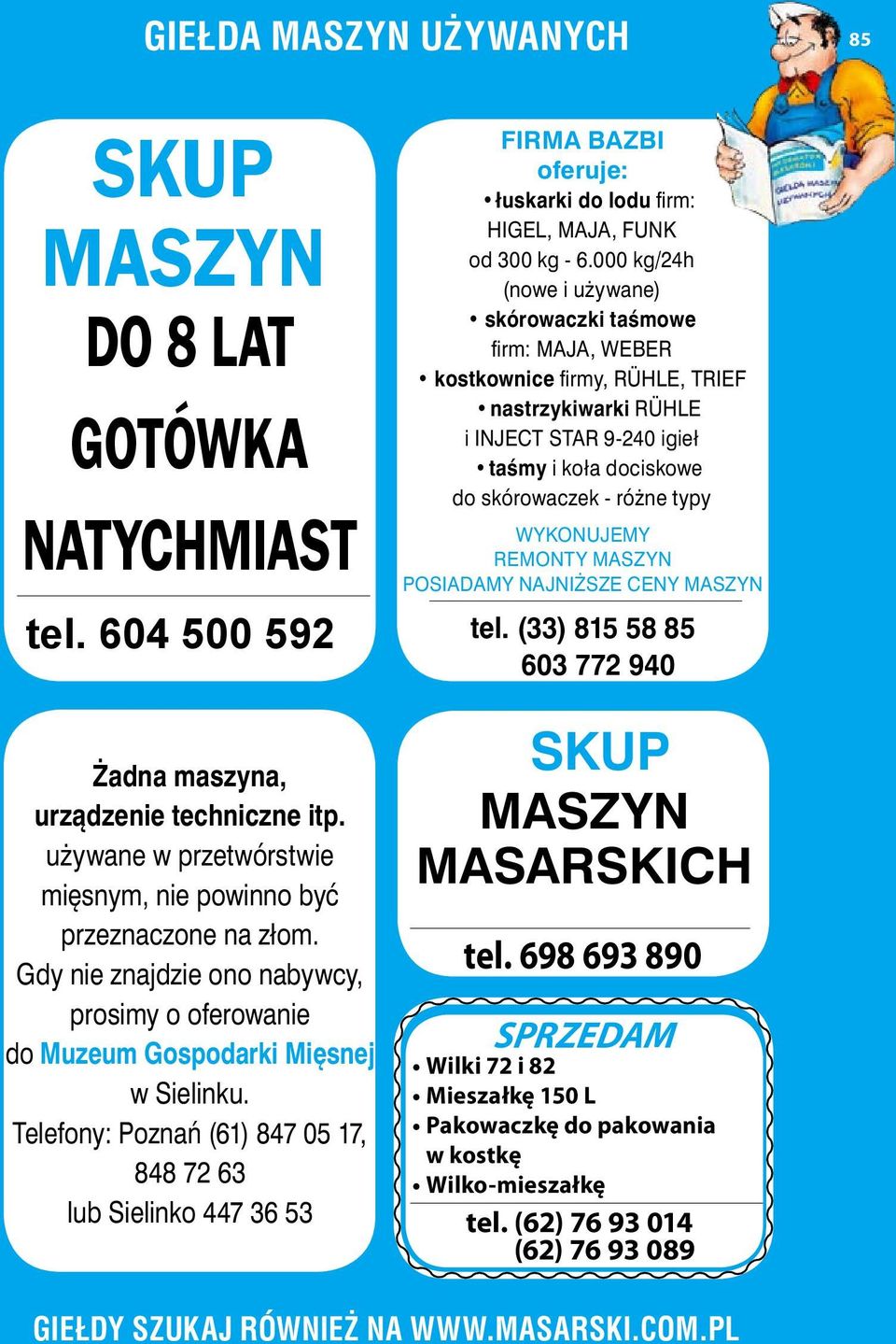 Telefony: Poznań (61) 847 05 17, 848 72 63 lub Sielinko 447 36 53 FIRMA BAZBI oferuje: łuskarki do lodu firm: HIGEL, MAJA, FUNK od 300 kg - 6.