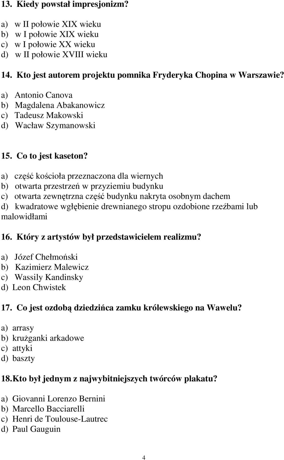 a) część kościoła przeznaczona dla wiernych b) otwarta przestrzeń w przyziemiu budynku c) otwarta zewnętrzna część budynku nakryta osobnym dachem d) kwadratowe wgłębienie drewnianego stropu ozdobione