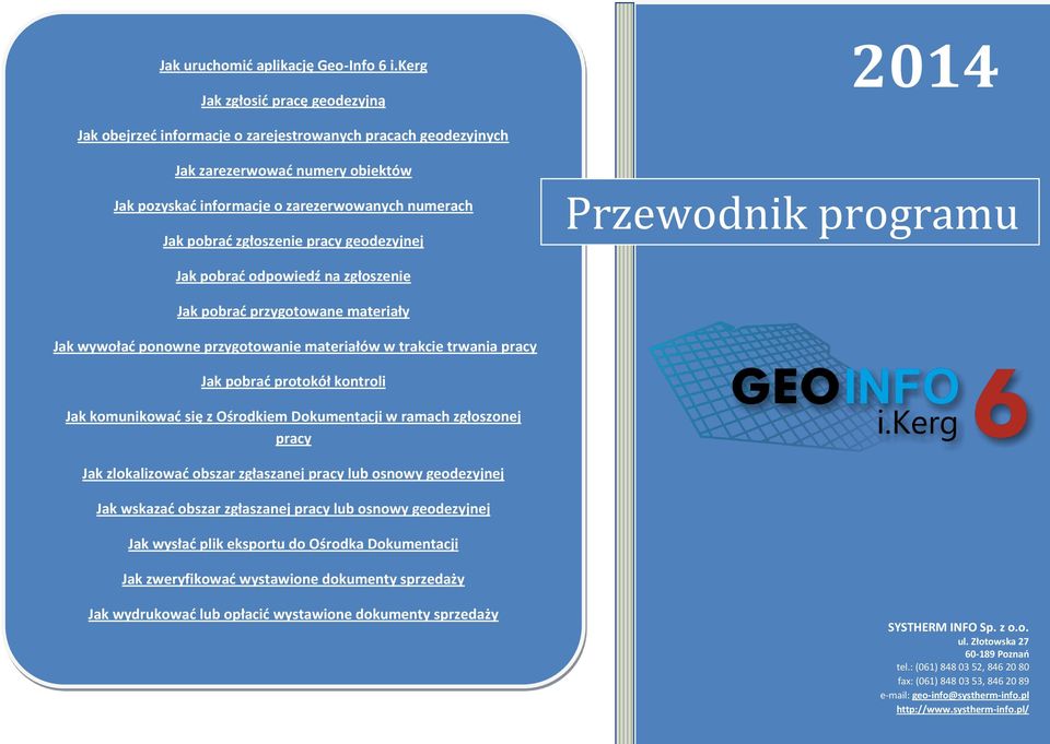 zgłoszenie pracy geodezyjnej Przewodnik programu Jak pobrać odpowiedź na zgłoszenie Jak pobrać przygotowane materiały Jak wywołać ponowne przygotowanie materiałów w trakcie trwania pracy Jak pobrać