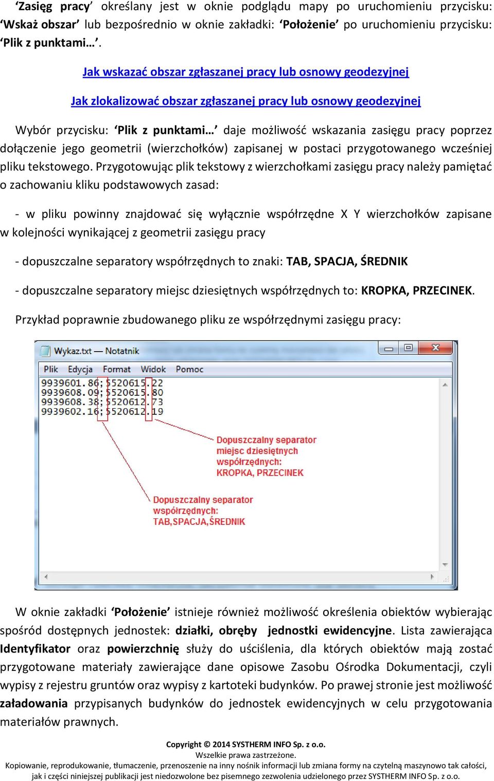 poprzez dołączenie jego geometrii (wierzchołków) zapisanej w postaci przygotowanego wcześniej pliku tekstowego.