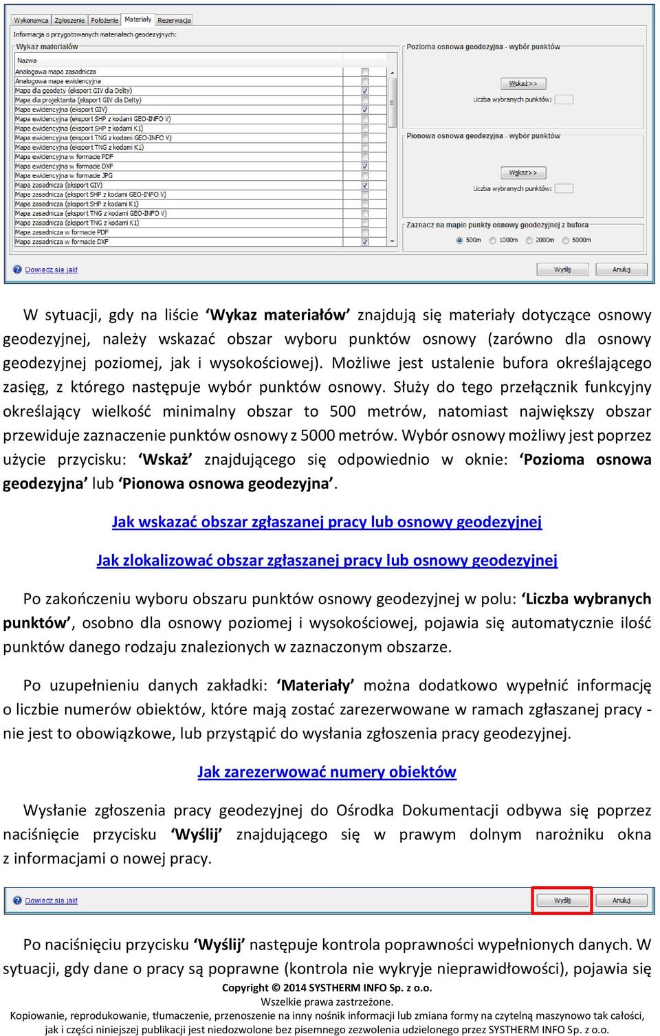 Służy do tego przełącznik funkcyjny określający wielkość minimalny obszar to 500 metrów, natomiast największy obszar przewiduje zaznaczenie punktów osnowy z 5000 metrów.