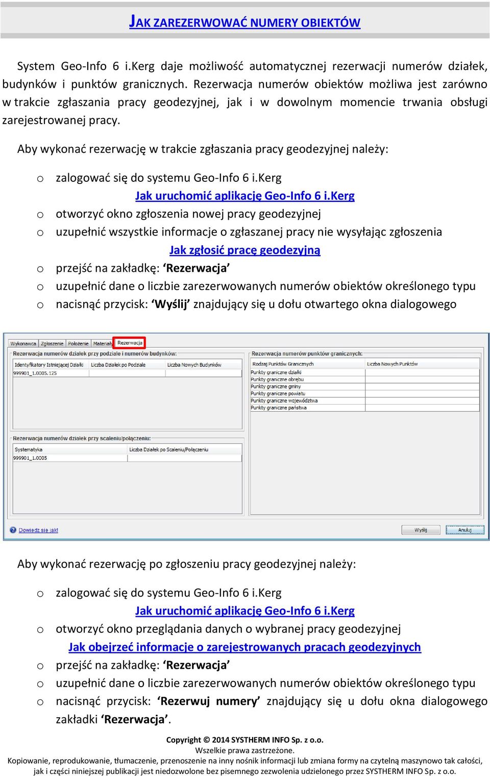 Aby wykonać rezerwację w trakcie zgłaszania pracy geodezyjnej należy: o zalogować się do systemu Geo-Info 6 i.kerg Jak uruchomić aplikację Geo-Info 6 i.