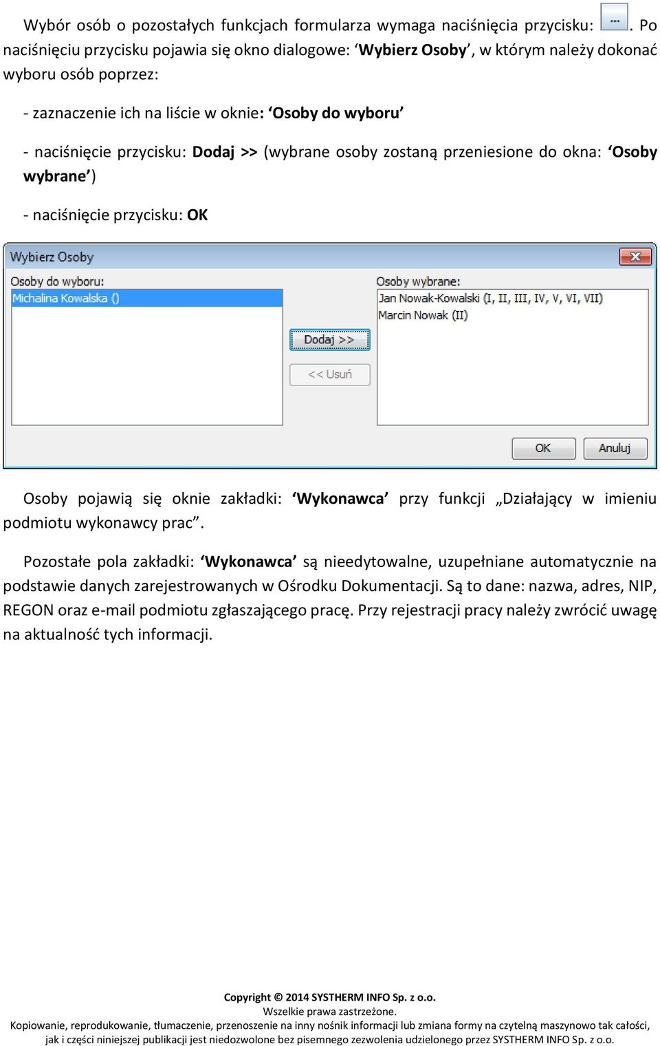 Dodaj >> (wybrane osoby zostaną przeniesione do okna: Osoby wybrane ) - naciśnięcie przycisku: OK Osoby pojawią się oknie zakładki: Wykonawca przy funkcji Działający w imieniu podmiotu