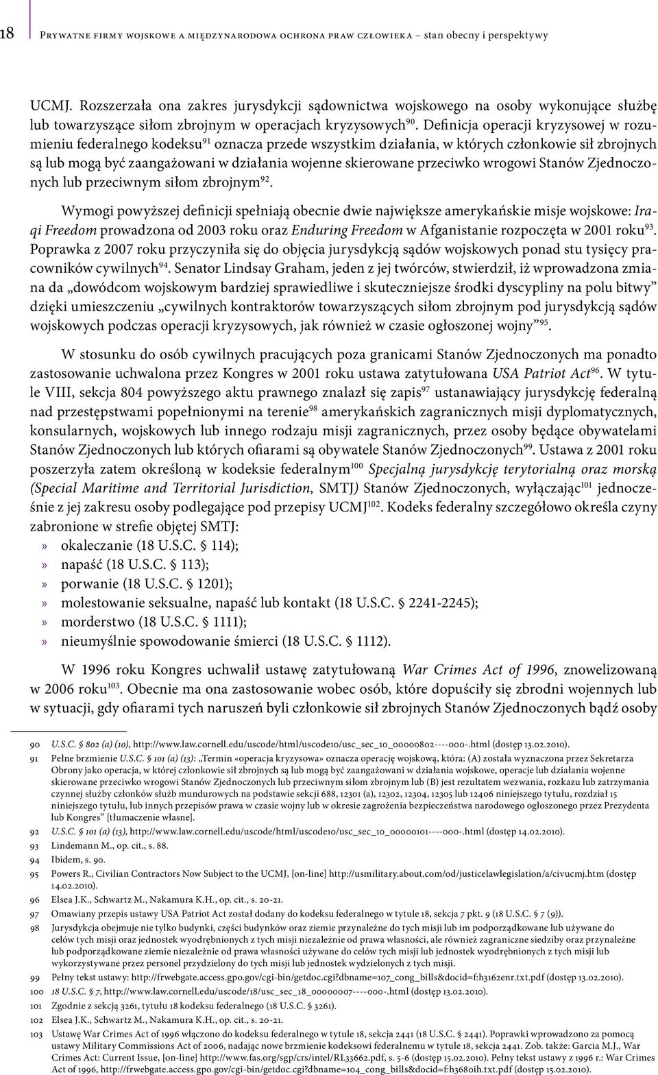 Definicja operacji kryzysowej w rozumieniu federalnego kodeksu 91 oznacza przede wszystkim działania, w których członkowie sił zbrojnych są lub mogą być zaangażowani w działania wojenne skierowane