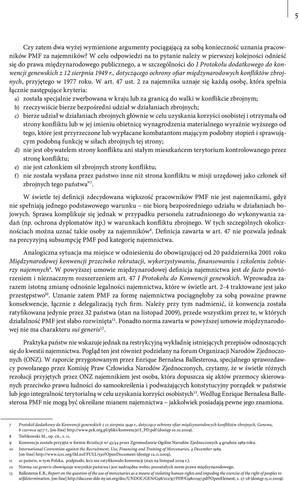 1949 r., dotyczącego ochrony ofiar międzynarodowych konfliktów zbrojnych, przyjętego w 1977 roku. W art. 47 ust.