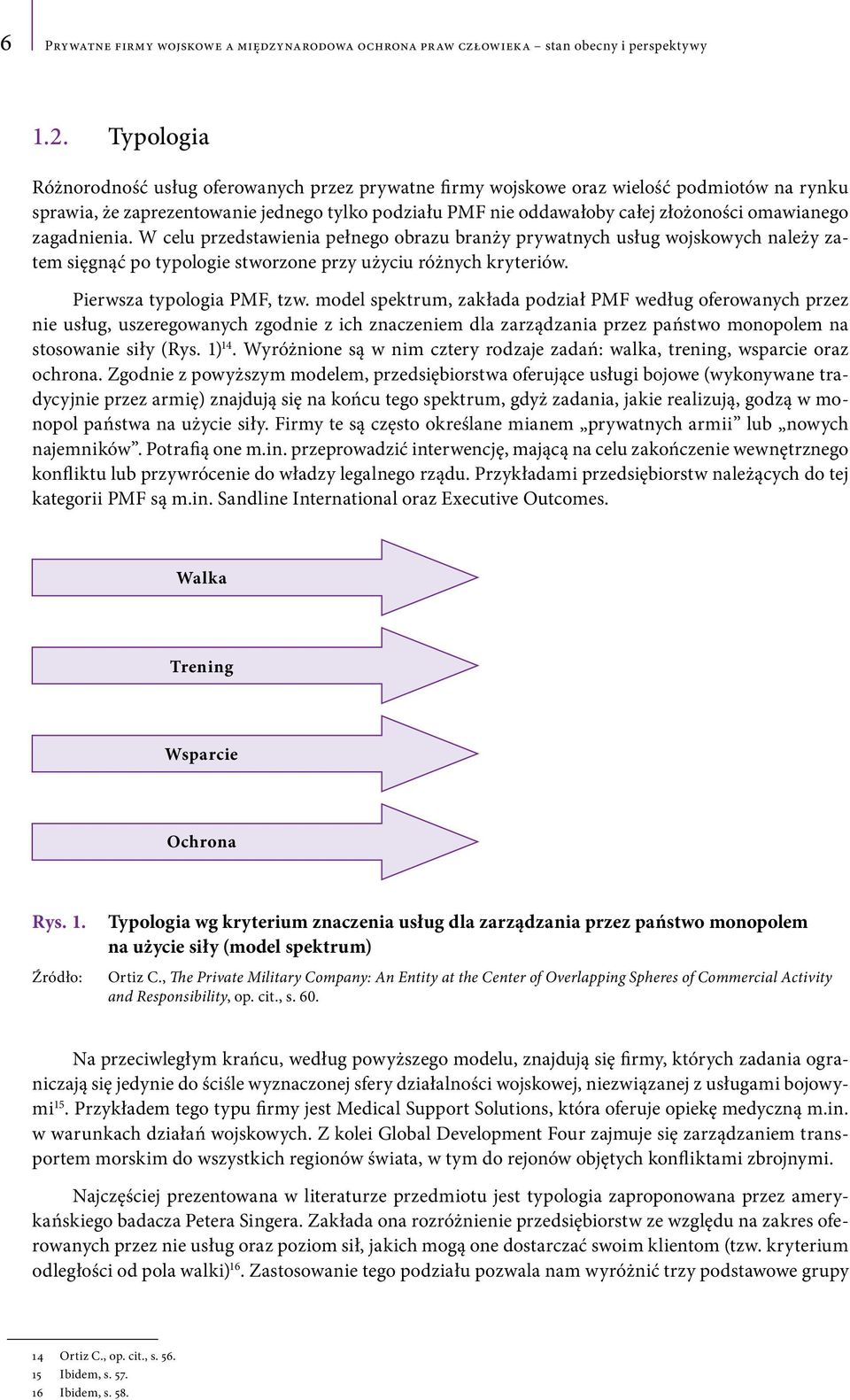 omawianego zagadnienia. W celu przedstawienia pełnego obrazu branży prywatnych usług wojskowych należy zatem sięgnąć po typologie stworzone przy użyciu różnych kryteriów. Pierwsza typologia PMF, tzw.