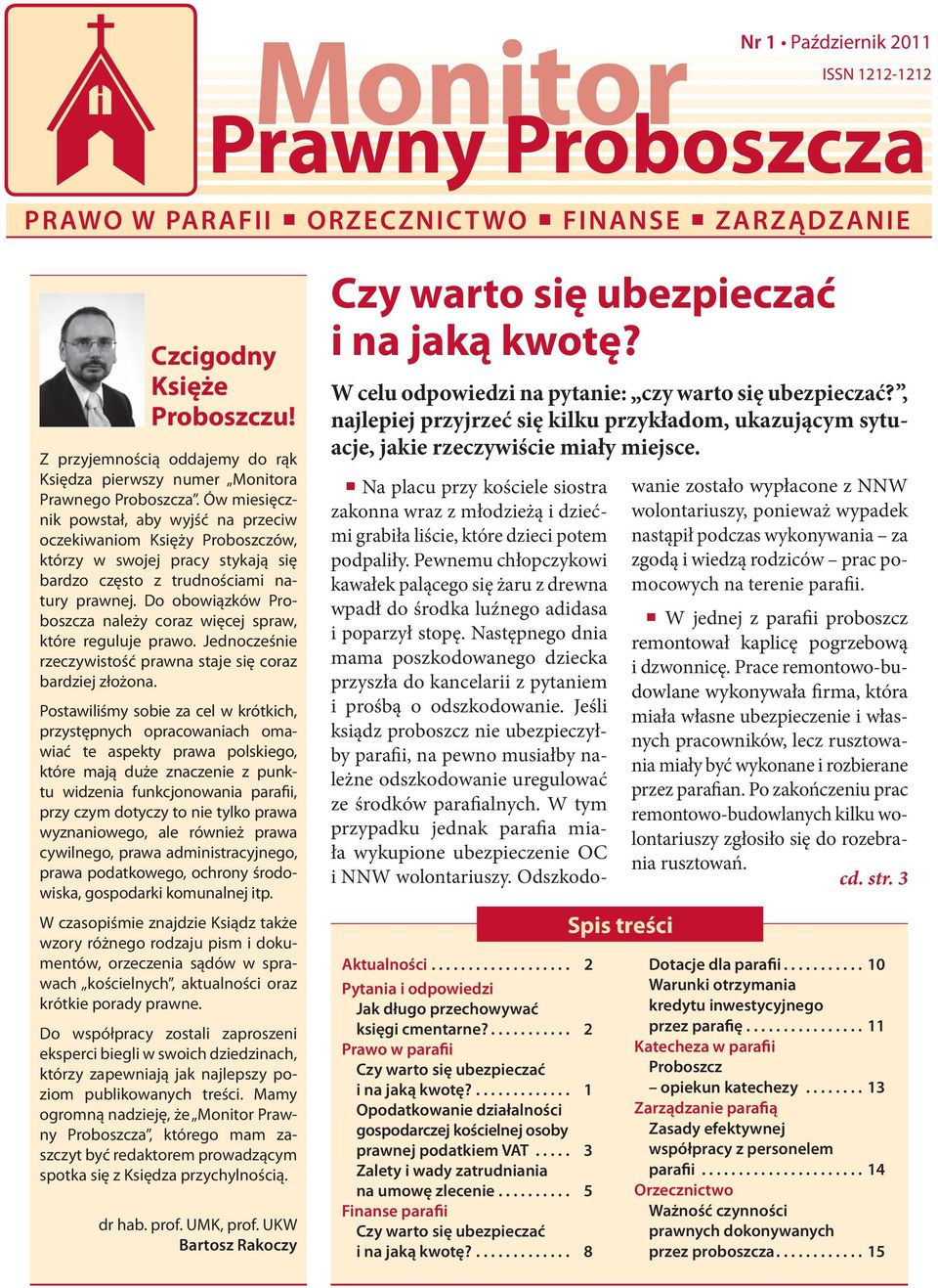 Ów miesięcznik powstał, aby wyjść na przeciw oczekiwaniom Księży Proboszczów, którzy w swojej pracy stykają się bardzo często z trudnościami natury prawnej.