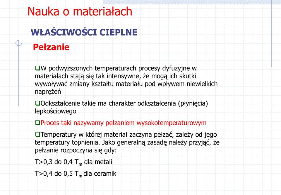 lepkościowego Proces taki nazywamy pełzaniem wysokotemperaturowym Temperatury w której materiał zaczyna pełzać, zależy od jego