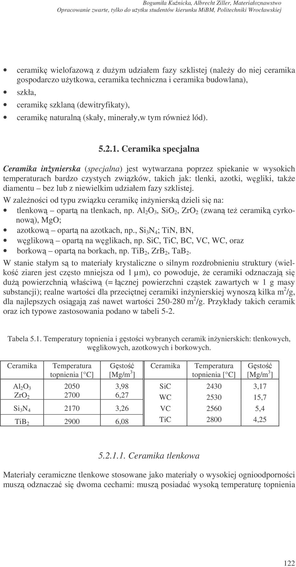 Ceramika specjalna Ceramika inynierska (specjalna) jest wytwarzana poprzez spiekanie w wysokich temperaturach bardzo czystych zwizków, takich jak: tlenki, azotki, wgliki, take diamentu bez lub z