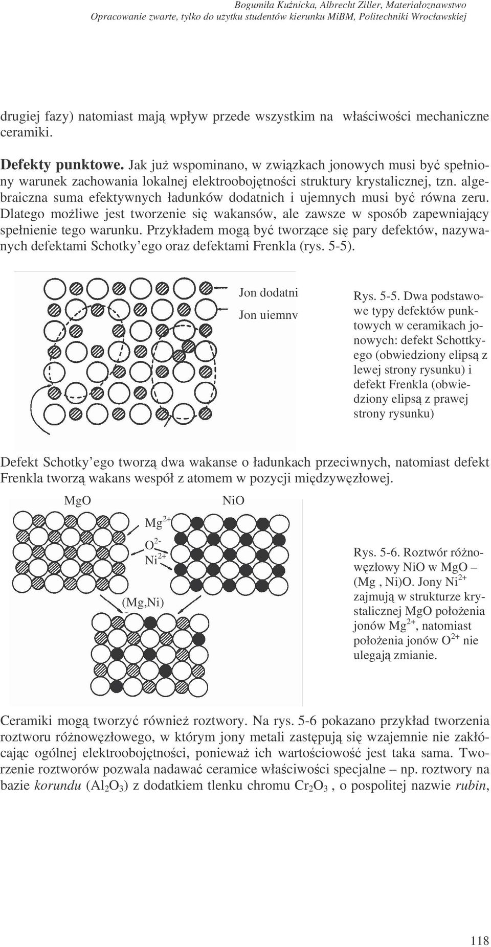 algebraiczna suma efektywnych ładunków dodatnich i ujemnych musi by równa zeru. Dlatego moliwe jest tworzenie si wakansów, ale zawsze w sposób zapewniajcy spełnienie tego warunku.