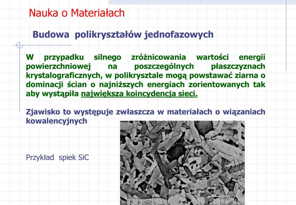 powstawać ziarna o dominacji ścian o najniższych energiach zorientowanych tak aby wystąpiła