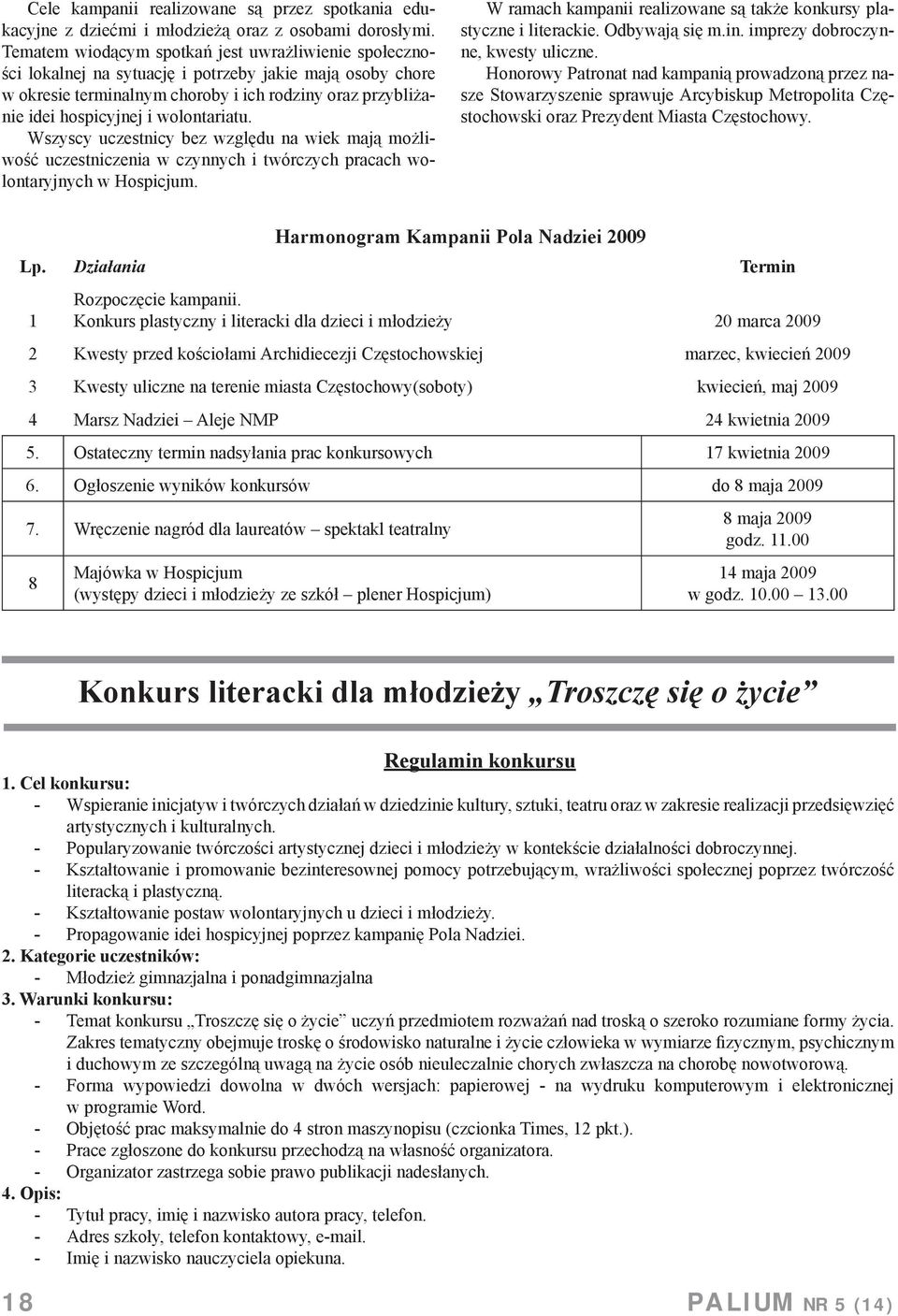 wolontariatu. Wszyscy uczestnicy bez względu na wiek mają możliwość uczestniczenia w czynnych i twórczych pracach wolontaryjnych w Hospicjum.