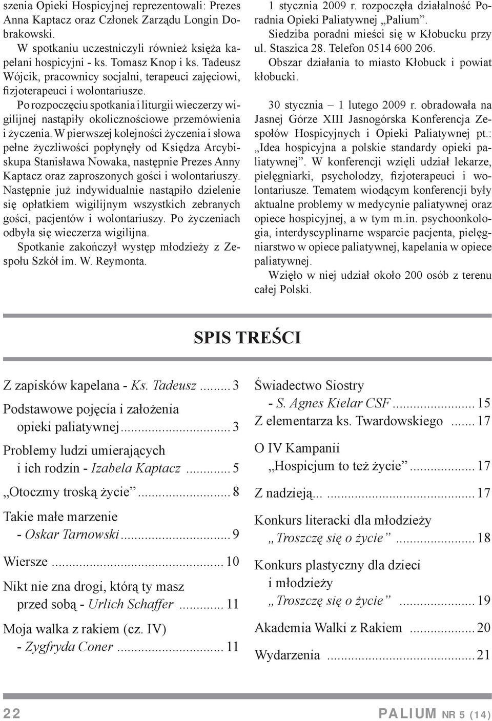 W pierwszej kolejności życzenia i słowa pełne życzliwości popłynęły od Księdza Arcybiskupa Stanisława Nowaka, następnie Prezes Anny Kaptacz oraz zaproszonych gości i wolontariuszy.