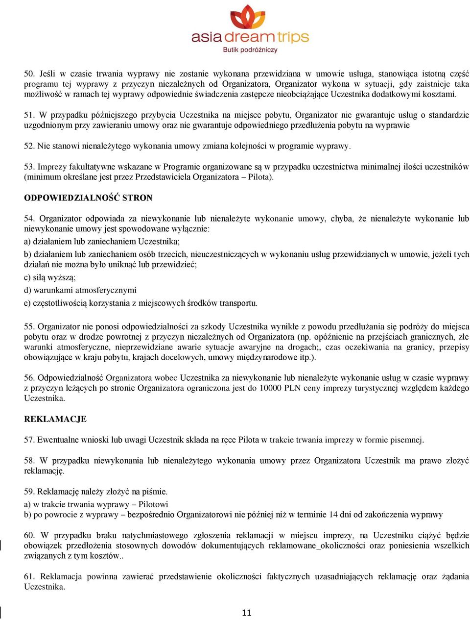 W przypadku późniejszego przybycia Uczestnika na miejsce pobytu, Organizator nie gwarantuje usług o standardzie uzgodnionym przy zawieraniu umowy oraz nie gwarantuje odpowiedniego przedłużenia pobytu