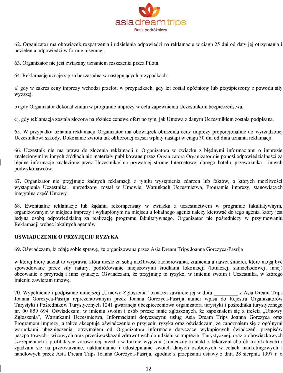 Reklamację uznaje się za bezzasadną w następujących przypadkach: a) gdy w zakres ceny imprezy wchodzi przelot, w przypadkach, gdy lot został opóźniony lub przyśpieszony z powodu siły wyższej.