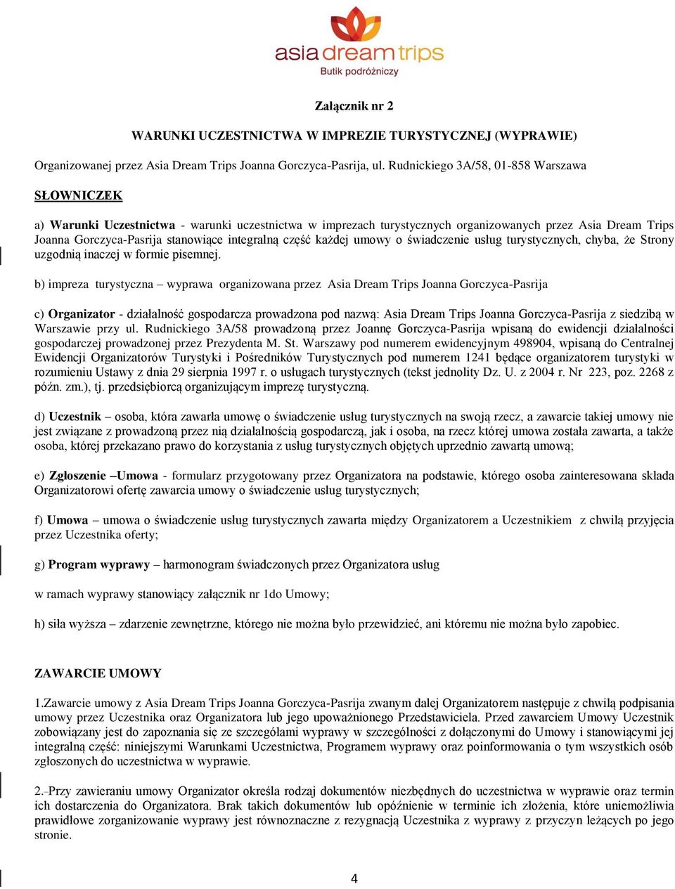 integralną część każdej umowy o świadczenie usług turystycznych, chyba, że Strony uzgodnią inaczej w formie pisemnej.