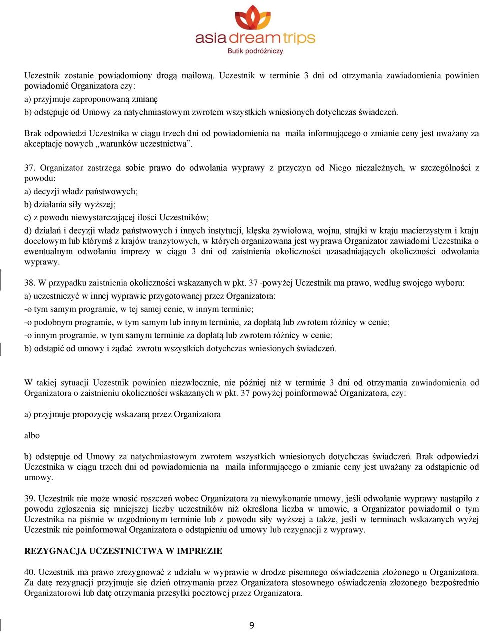 dotychczas świadczeń. Brak odpowiedzi Uczestnika w ciągu trzech dni od powiadomienia na maila informującego o zmianie ceny jest uważany za akceptację nowych,,warunków uczestnictwa. 37.