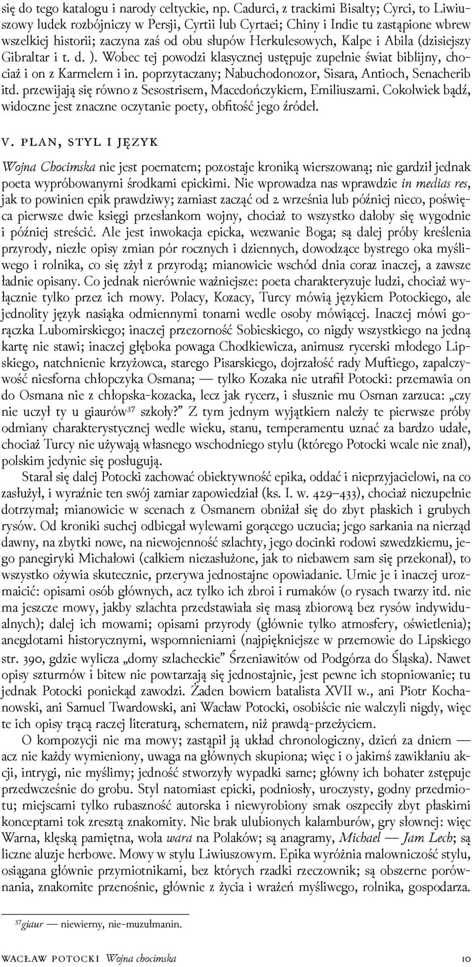 i Abila (ǳisiejszy Gibraltar i t. d. ). Wobec tej powoǳi klasycznej ustępuje zupełnie świat biblĳny, chociaż i on z Karmelem i in. poprzytaczany; Nabuchodonozor, Sisara, Antioch, Senacherib itd.