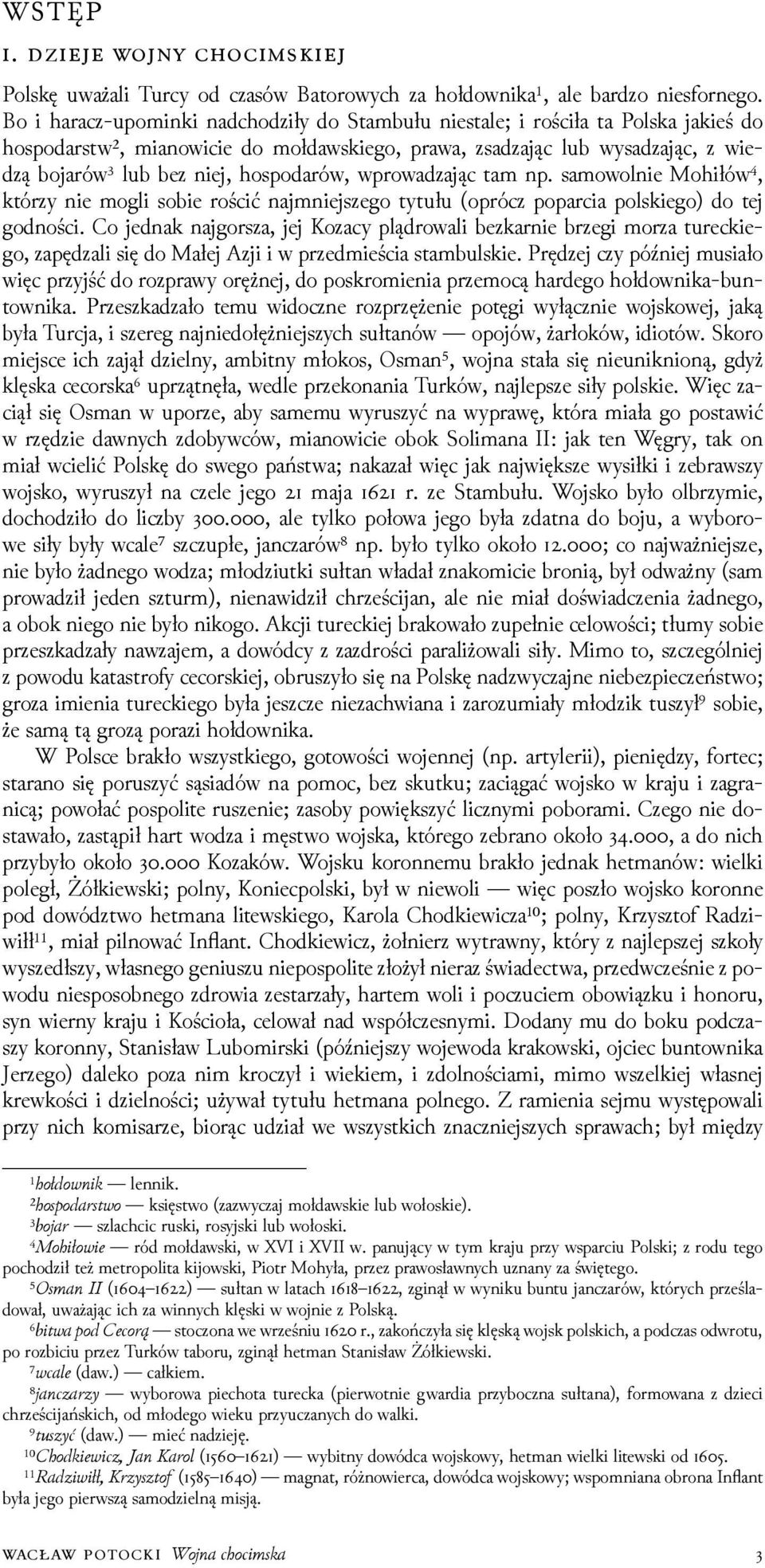 wprowaǳając tam np. samowolnie Mohiłów⁴, którzy nie mogli sobie rościć najmniejszego tytułu (oprócz poparcia polskiego) do tej godności.