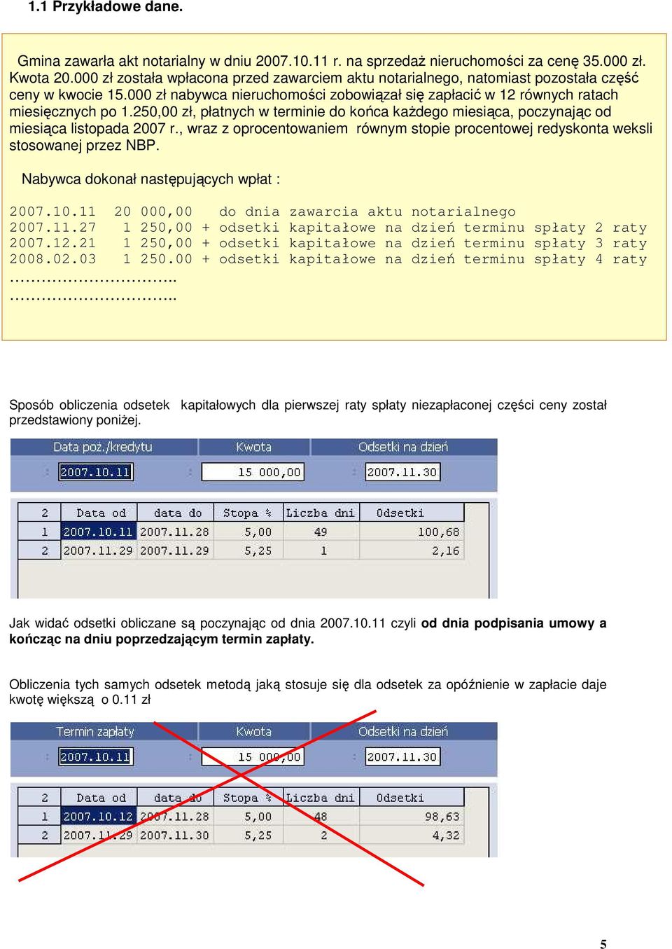 250,00 zł, płatnych w terminie do końca kaŝdego miesiąca, poczynając od miesiąca listopada 2007 r., wraz z oprocentowaniem równym stopie procentowej redyskonta weksli stosowanej przez NBP.