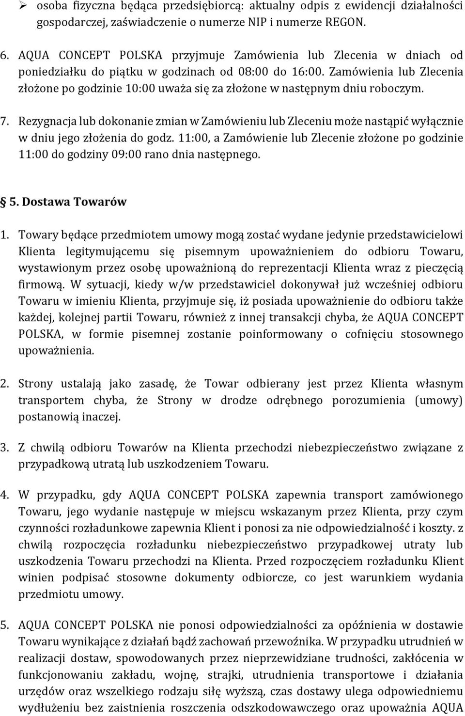 Zamówienia lub Zlecenia złożone po godzinie 10:00 uważa się za złożone w następnym dniu roboczym. 7.