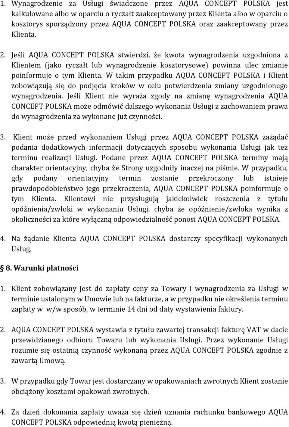 Jeśli AQUA CONCEPT POLSKA stwierdzi, że kwota wynagrodzenia uzgodniona z Klientem (jako ryczałt lub wynagrodzenie kosztorysowe) powinna ulec zmianie poinformuje o tym Klienta.