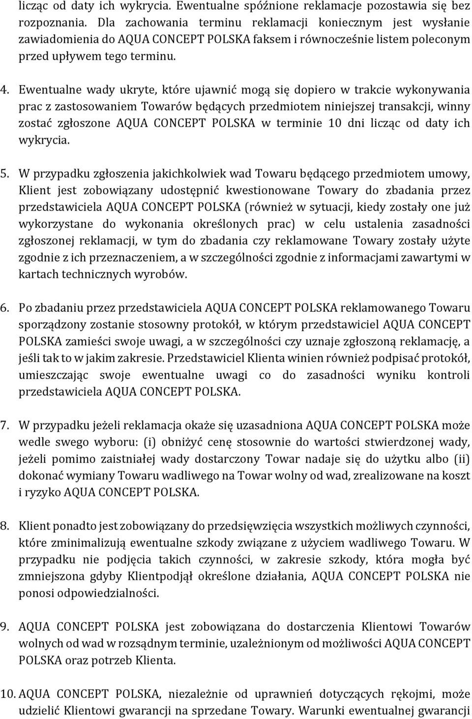 Ewentualne wady ukryte, które ujawnić mogą się dopiero w trakcie wykonywania prac z zastosowaniem Towarów będących przedmiotem niniejszej transakcji, winny zostać zgłoszone AQUA CONCEPT POLSKA w