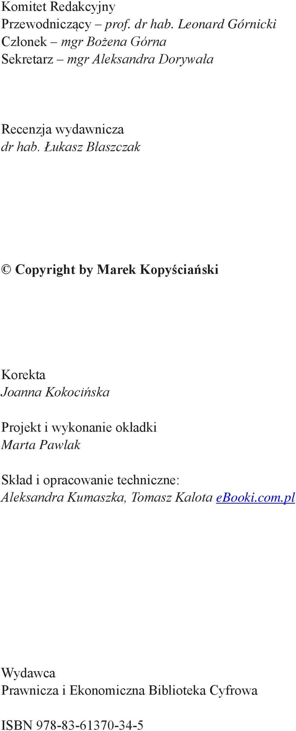 Łukasz Błaszczak Copyright by Marek Kopyściański Korekta Joanna Kokocińska Projekt i wykonanie okładki