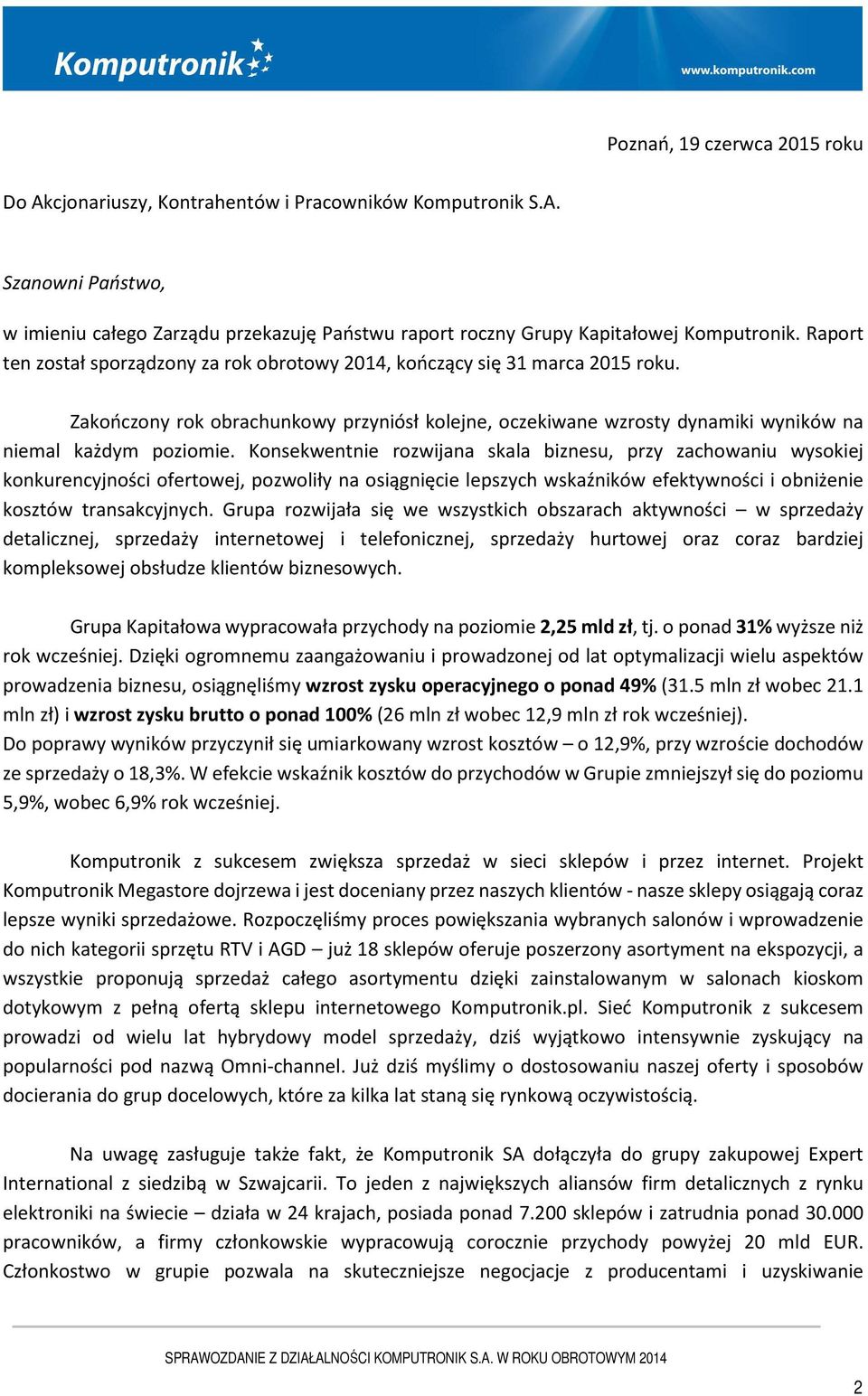 Konsekwentnie rozwijana skala biznesu, przy zachowaniu wysokiej konkurencyjności ofertowej, pozwoliły na osiągnięcie lepszych wskaźników efektywności i obniżenie kosztów transakcyjnych.