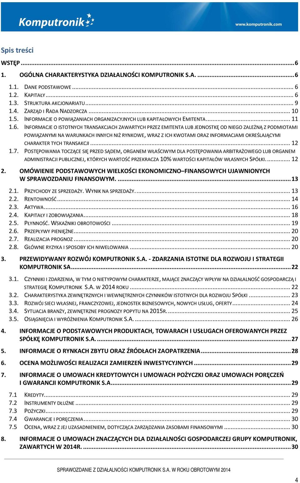 INFORMACJE O ISTOTNYCH TRANSAKCJACH ZAWARTYCH PRZEZ EMITENTA LUB JEDNOSTKĘ OD NIEGO ZALEŻNĄ Z PODMIOTAMI POWIĄZANYMI NA WARUNKACH INNYCH NIŻ RYNKOWE, WRAZ Z ICH KWOTAMI ORAZ INFORMACJAMI