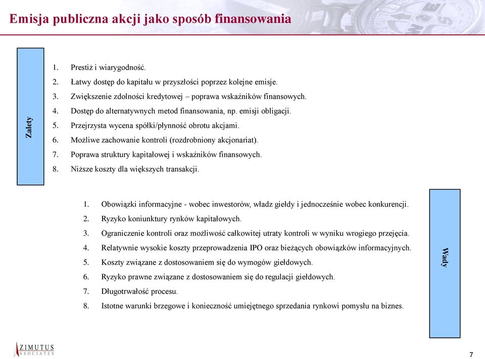 Możliwe zachowanie kontroli (rozdrobniony akcjonariat). 7. Poprawa struktury kapitałowej i wskaźników finansowych. 8. Niższe koszty dla większych transakcji. 1.