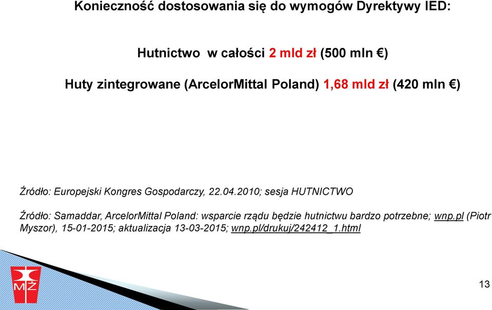 04.2010; sesja HUTNICTWO Źródło: Samaddar, ArcelorMittal Poland: wsparcie rządu będzie hutnictwu