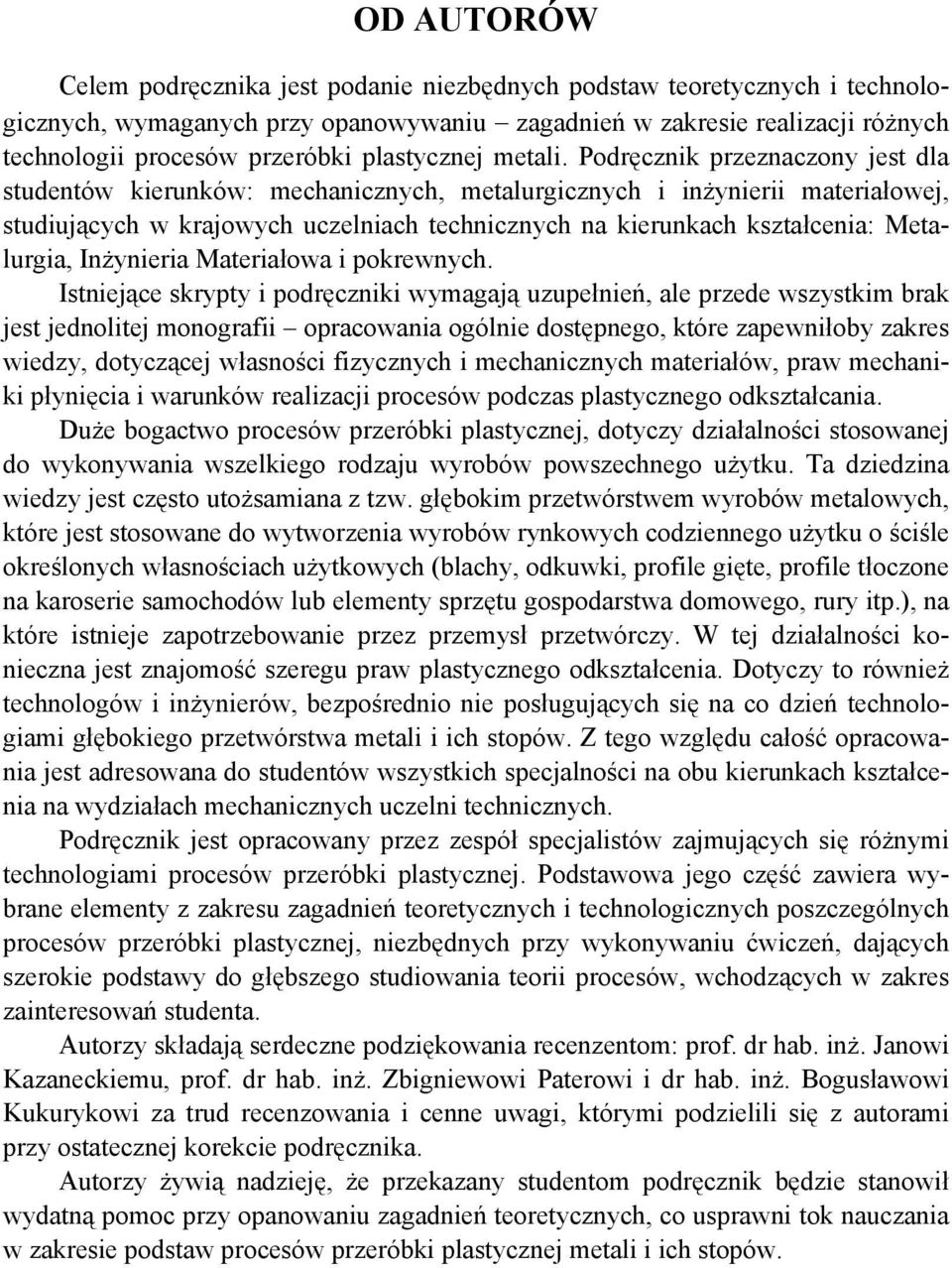 Podręcznik przeznaczony jest dla studentów kierunków: mechanicznych, metalurgicznych i inżynierii materiałowej, studiujących w krajowych uczelniach technicznych na kierunkach kształcenia: Metalurgia,