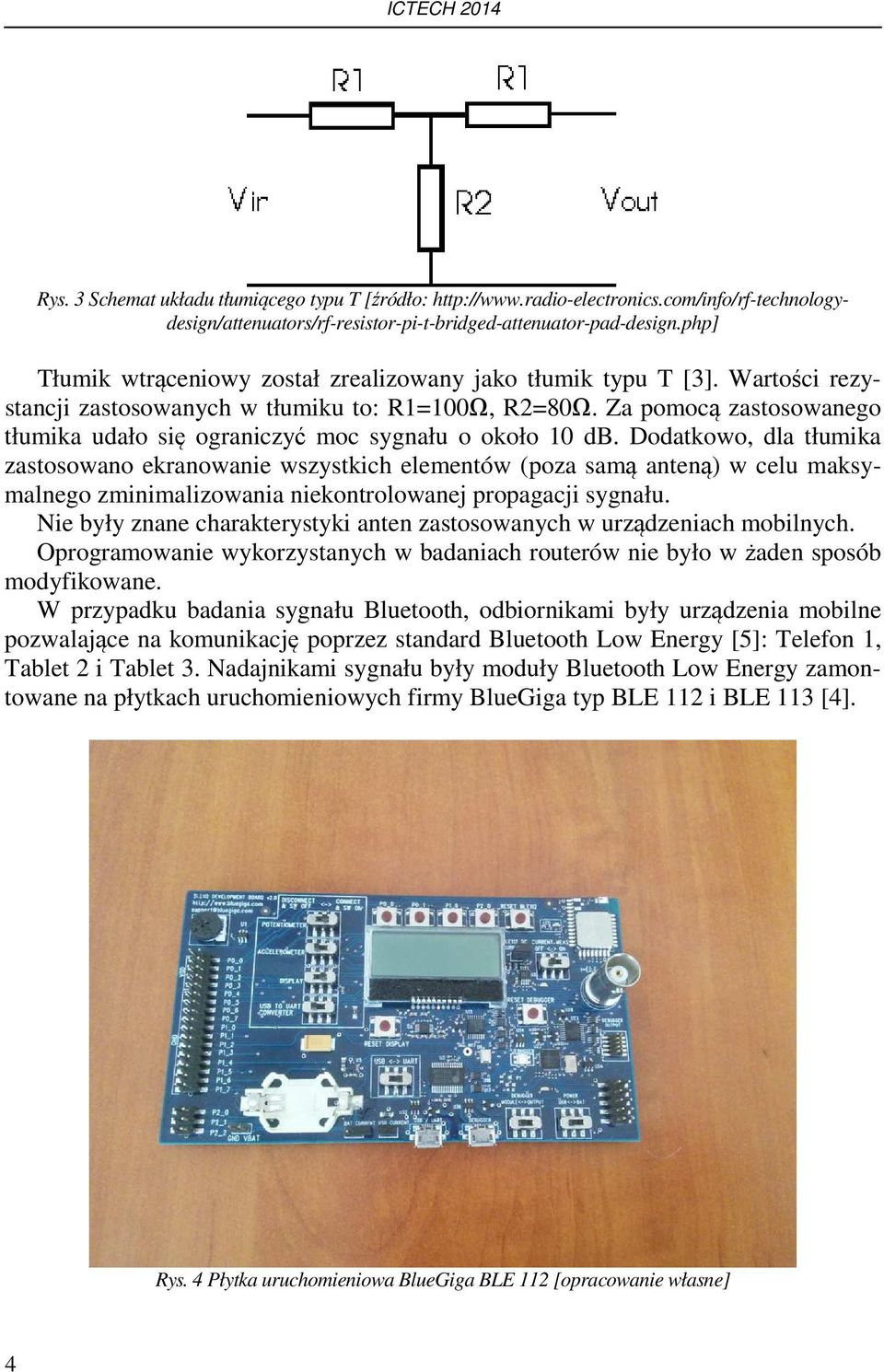 Za pomocą zastosowanego tłumika udało się ograniczyć moc sygnału o około 10 db.