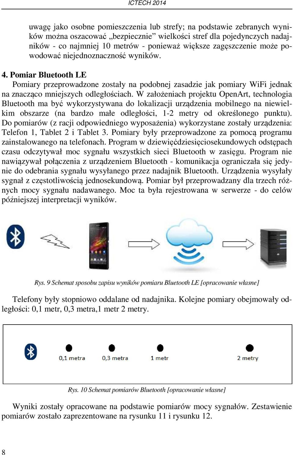 W założeniach projektu OpenArt, technologia Bluetooth ma być wykorzystywana do lokalizacji urządzenia mobilnego na niewielkim obszarze (na bardzo małe odległości, 1-2 metry od określonego punktu).