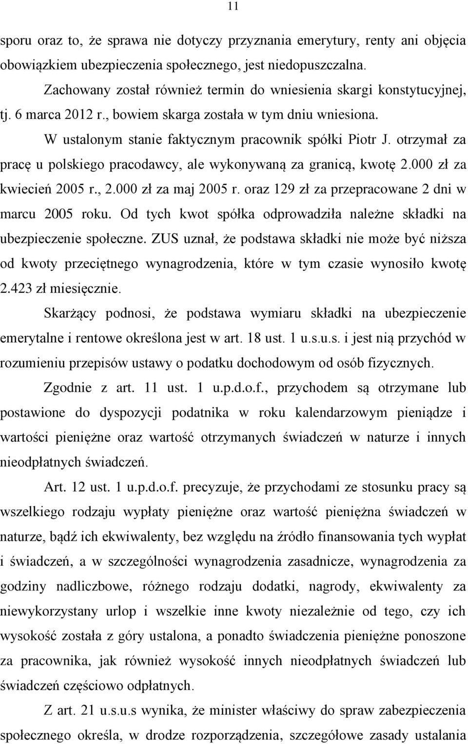 otrzymał za pracę u polskiego pracodawcy, ale wykonywaną za granicą, kwotę 2.000 zł za kwiecień 2005 r., 2.000 zł za maj 2005 r. oraz 129 zł za przepracowane 2 dni w marcu 2005 roku.