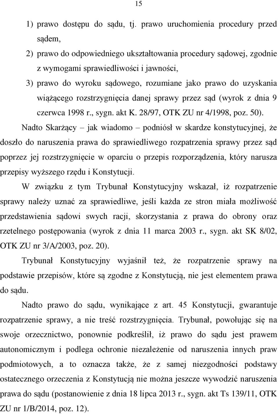 do uzyskania wiążącego rozstrzygnięcia danej sprawy przez sąd (wyrok z dnia 9 czerwca 1998 r., sygn. akt K. 28/97, OTK ZU nr 4/1998, poz. 50).