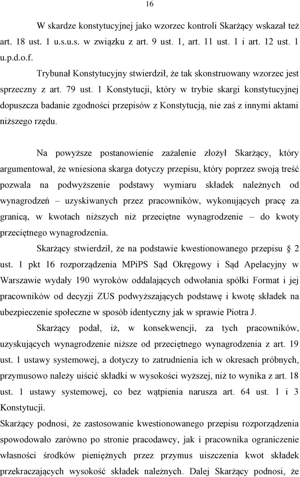 1 Konstytucji, który w trybie skargi konstytucyjnej dopuszcza badanie zgodności przepisów z Konstytucją, nie zaś z innymi aktami niższego rzędu.