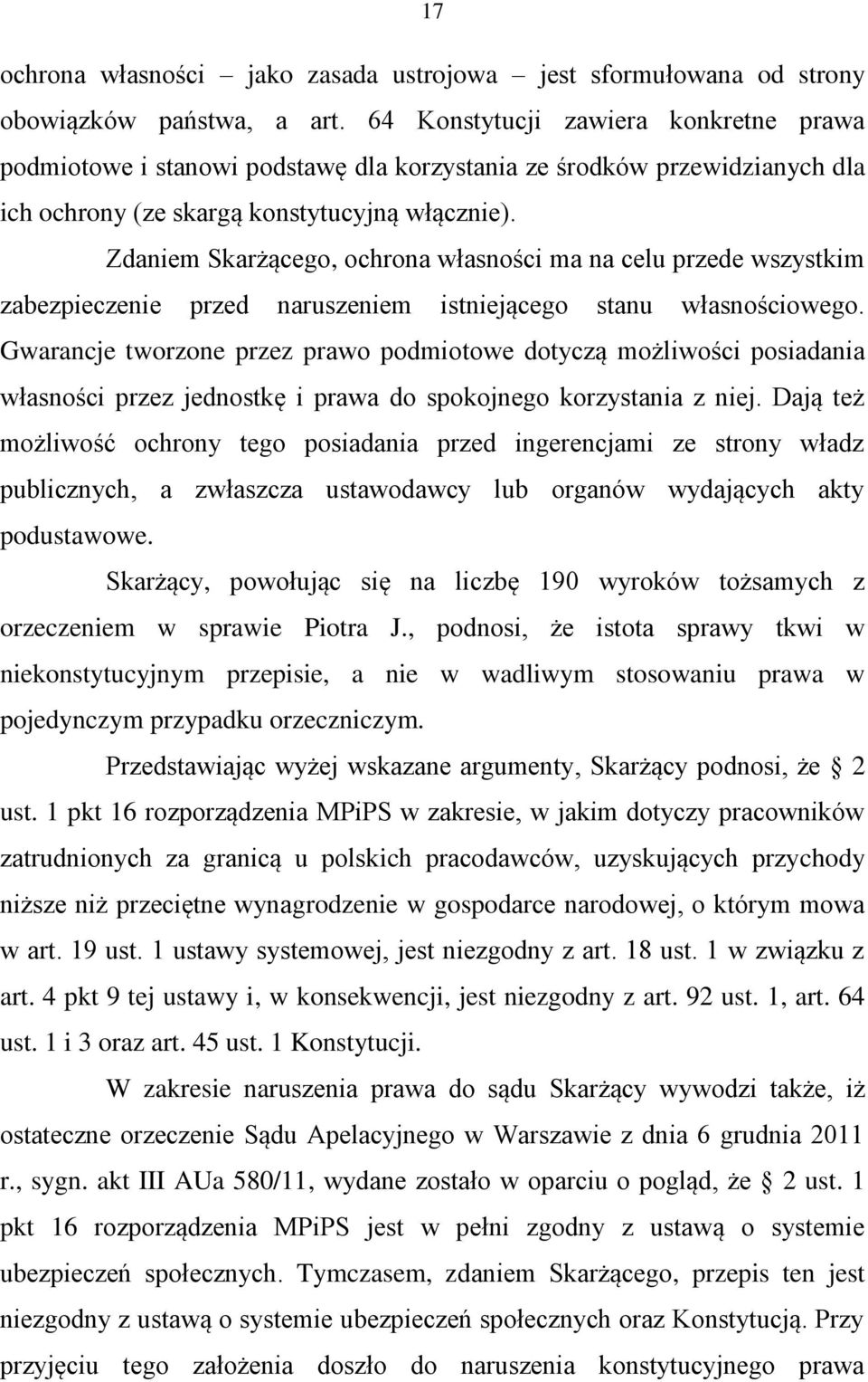 Zdaniem Skarżącego, ochrona własności ma na celu przede wszystkim zabezpieczenie przed naruszeniem istniejącego stanu własnościowego.